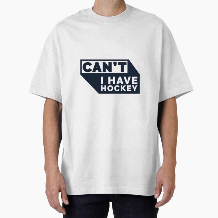 Cant I Have Hockey Quote Cut Out Oversized T-Shirt