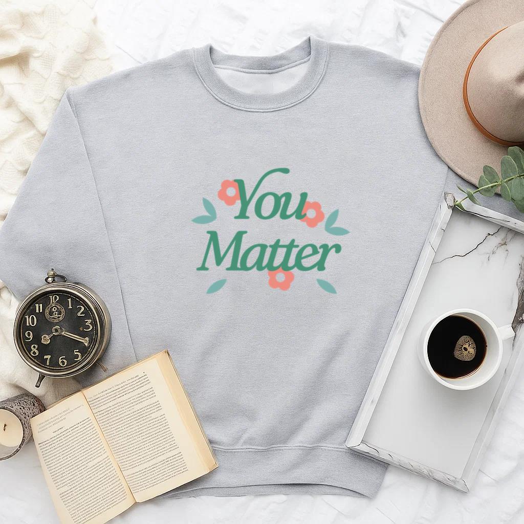 You Matter Design Sweatshirt